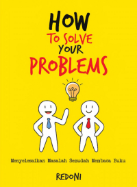 Image of HOW TO SOLVE YOUR PROBLEMS : Menyelesaikan Masalah Semudah Membaca Buku