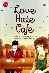 Image of Love Hate Cafe : Cinta dan Benci Seperti Gula dan Kopi Keduannya Saling Melengkapi