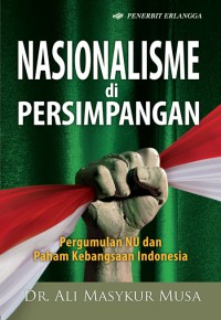 Image of Nasionalisme di Persimpangan : Pergumulan NU dan Paham Kebangsaan Indonesia